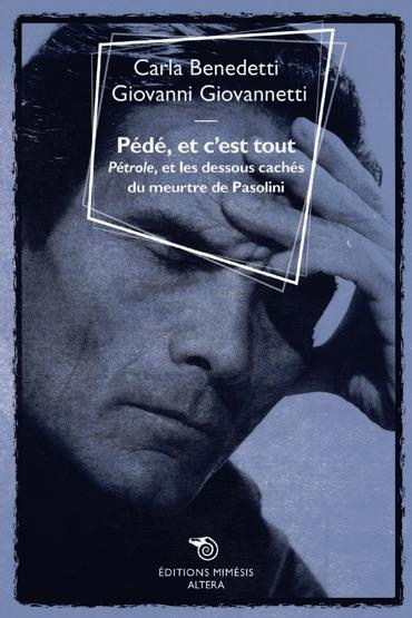 Pédé, et c'est tout. Pétrole ou les dessous cachés du meurtre de Pasolini