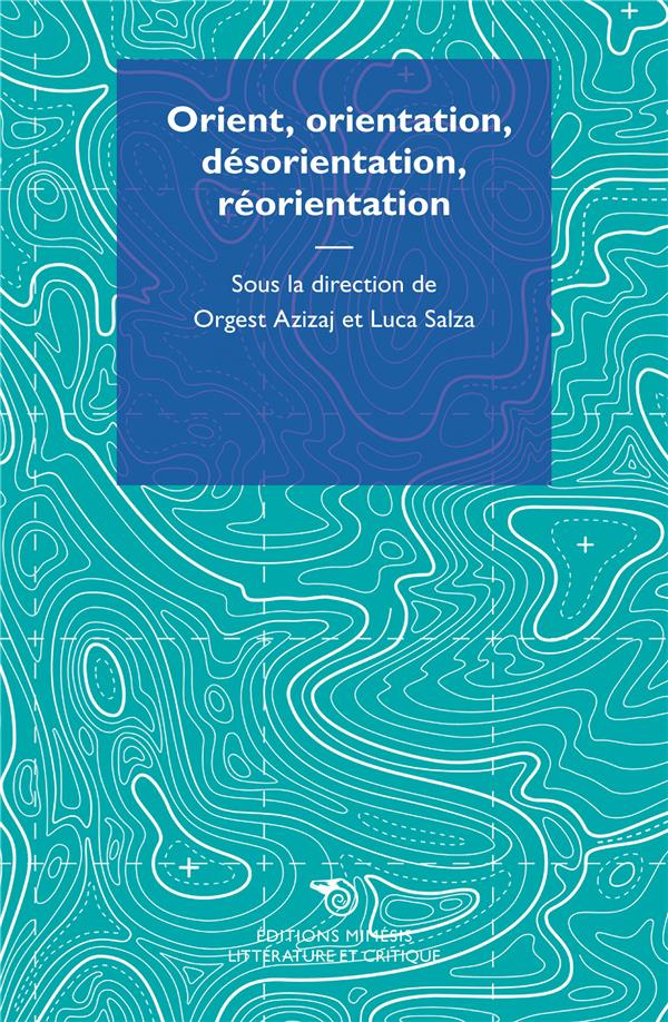 Orient, orientation, désorientation, réorientation. Textes en français et anglais