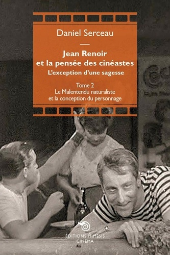 Jean Renoir et la pensée des cinéastes. L'exception d'une sagesse Tome 2, Le malentendu naturaliste
