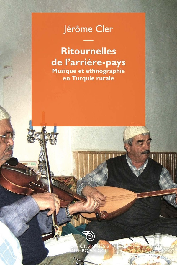 Ritournelles de l’arrière-pays. Musique et ethnographie en Turquie rurale