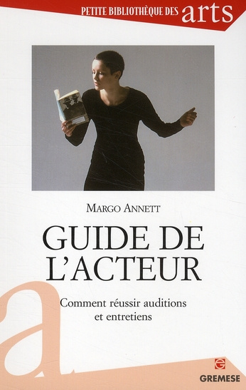 Guide de l'acteur. Comment réussir auditions et entretiens