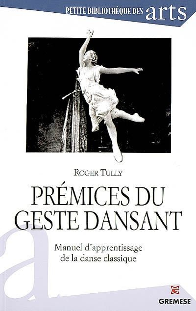 Prémices du geste dansant. Manuel d'apprentissage de la danse classique