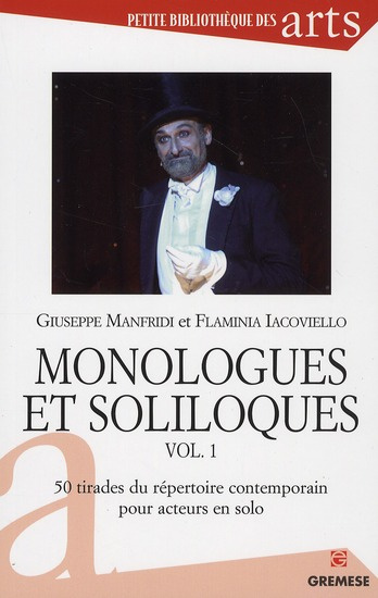 Monologues et soliloques. Volume 1, 50 tirades du répertoire contemporaion pour acteurs en solo