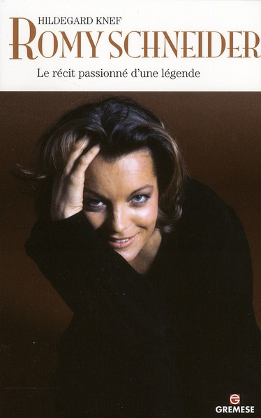 Romy Schneider. Le récit passionné d'une légende