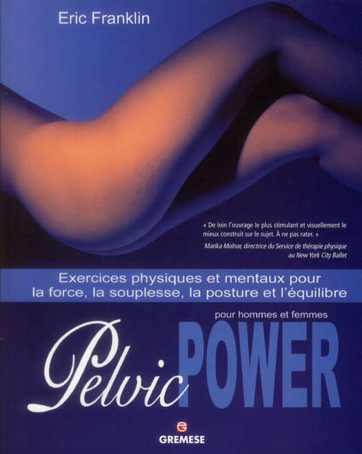 Pelvic Power pour hommes et femmes. Exercices physiques et mentaux pour la force, la souplesse, la p