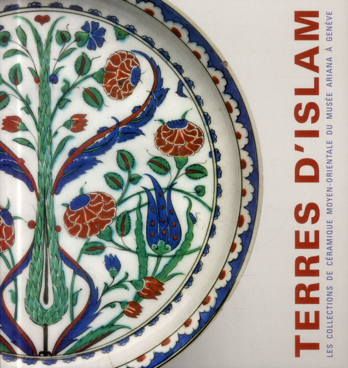 Terres d'Islam. Les collections de céramique moyen-orientale du Musée Ariana à Genève