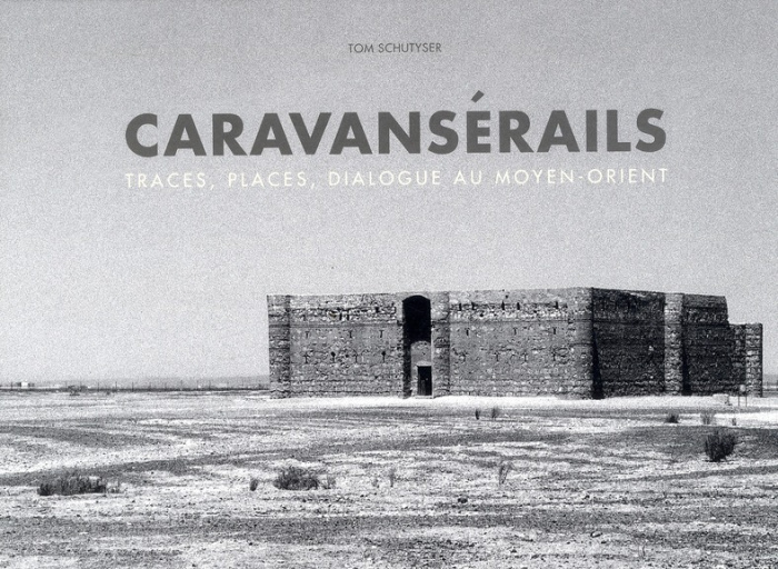 Caravansérails. Traces, places, dialogue au Moyen-Orient, Edition bilingue français-anglais