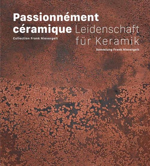 Passionnément céramique. Collection Frank Nievergelt, Edition bilingue français-allemand