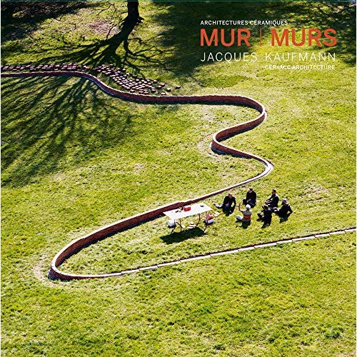 Mur Murs. Jacques Kaufmann, architectures céramiques, Edition bilingue français-anglais