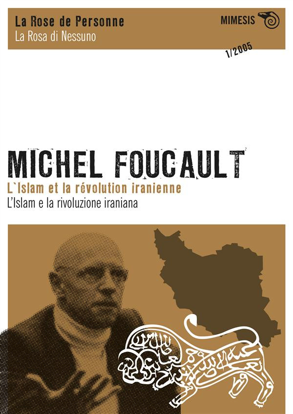 La Rose de Personne N° 1/2005 : Michel Foucault. L'Islam et la révolution iranienne