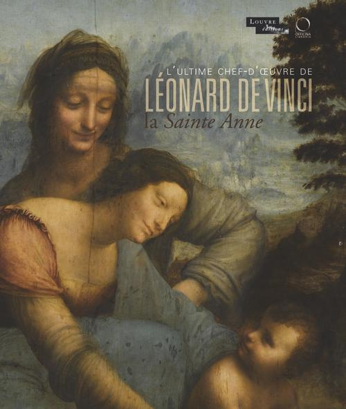 La Sainte Anne l'ultime chef-d'oeuvre de Léonard de Vinci. Exposition présentée à Paris au musée du