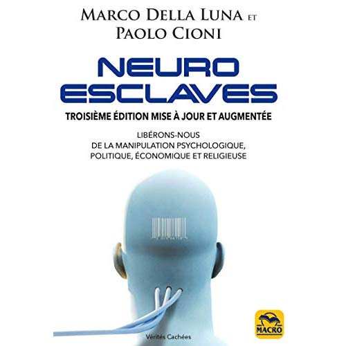 Neuro-esclaves. Techniques et psychopathologies de la manipulation politique, économique et religieu