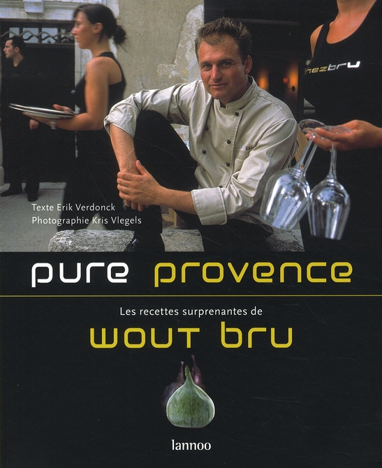 Pure Provence. Les recettes surprenantes de Wout Bru