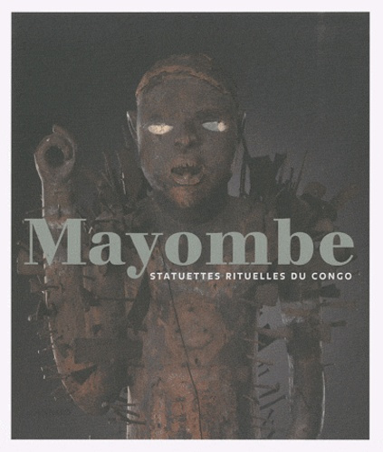Mayombe. Statuettes rituelles du Congo