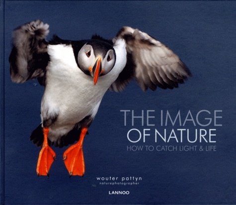 The Image of Nature. How to Catch Light & Life. Edition trilingue anglais-néerlandais-français