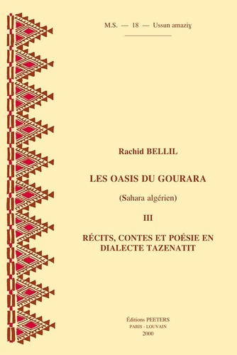 LES OASIS DU GOURARA (SAHARA ALGERIEN) III RECITS, CONTES ET POESIE EN DIALECTE TAZENATIT