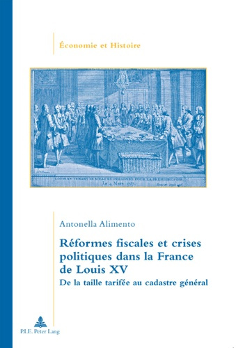 Réformes fiscales et crises politiques dans la France de Louis XV. De la taille tarifée au cadastre