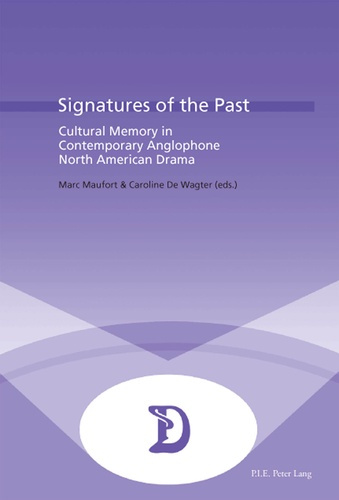 SIGNATURES OF THE PAST - CULTURAL MEMORY IN CONTEMPORARY ANGLOPHONE NORTH AMERICAN DRAMA