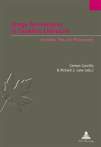 Image Technologies in Canadian Literature. Narrative, Film, and Photography