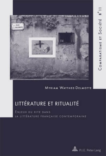 Littérature et ritualité. Enjeux du rite dans la littérature française contemporaine