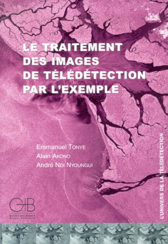 LE TRAITEMENT DES IMAGES DE TELEDETECTION PAR L'EXEMPLE