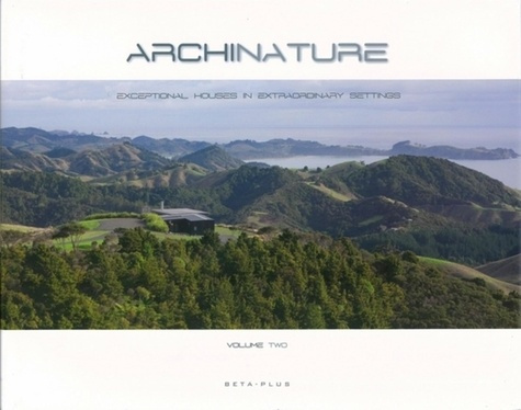Archinature. Volume 2, Exceptional Houses in Extraordinary Settings