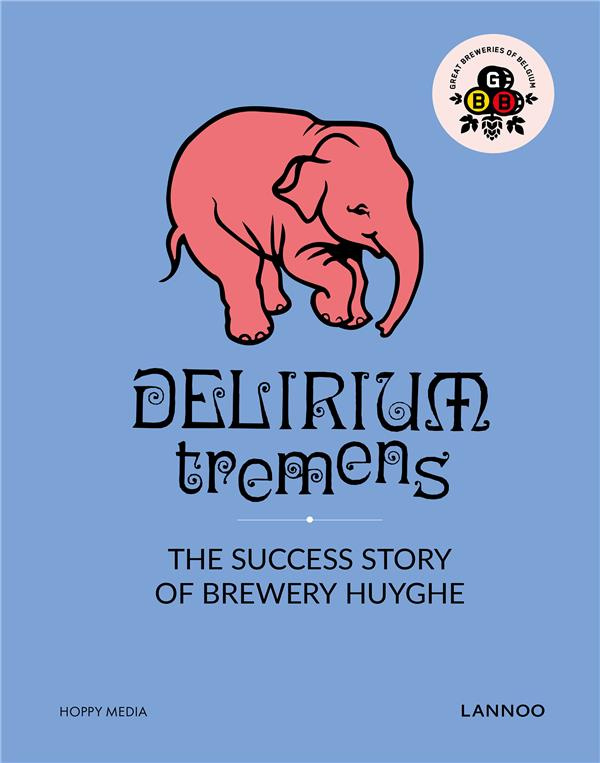 DELIRIUM TREMENS - ENGLISH VERSION - THE SUCCESS STORY OF BREWERY HUYGHE