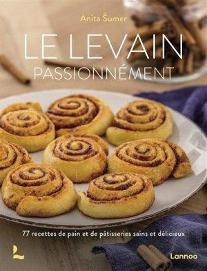 Le levain passionnément. 77 recettes de pains et de pâtisseries sains et délicieux