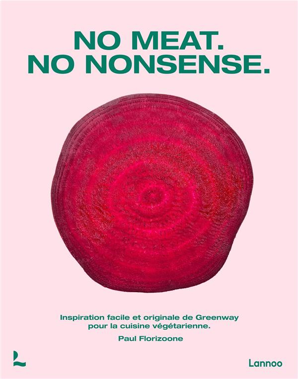 No Meat. No Nonsense. Inspiration facile et quotidienne de la cuisine végétarienne