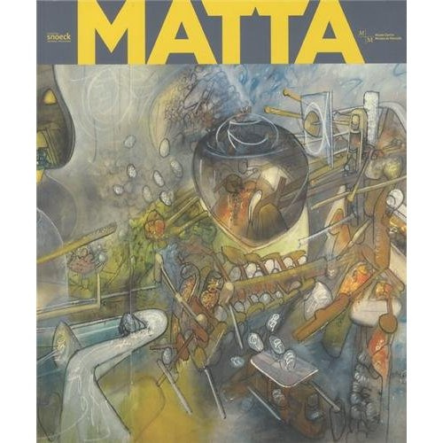 Matta. Du surréalisme à l'histoire