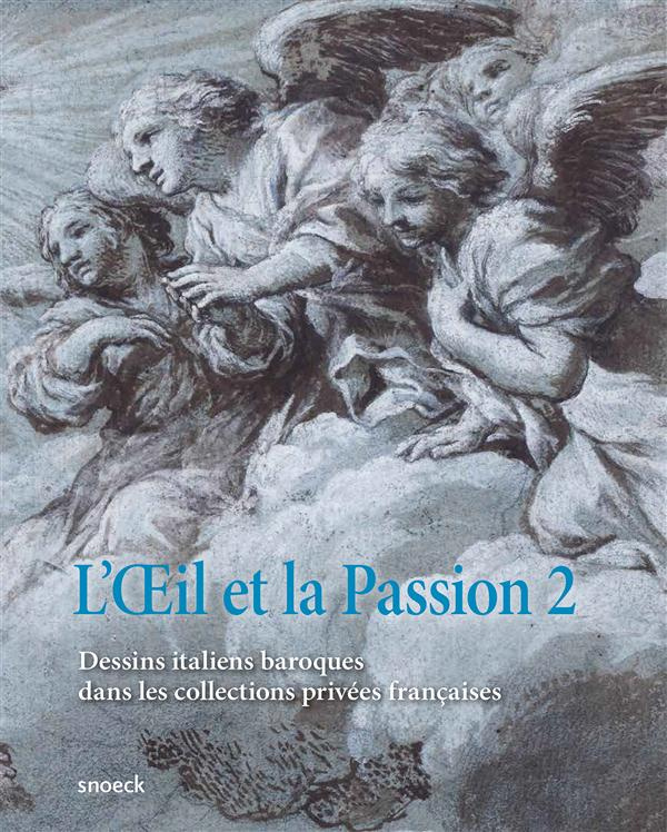 L'Oeil et la Passion. Tome 2, Dessins baroques italiens dans les collections privées françaises