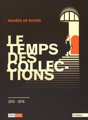 Le temps des collections. Musées de Rouen, 4e édition