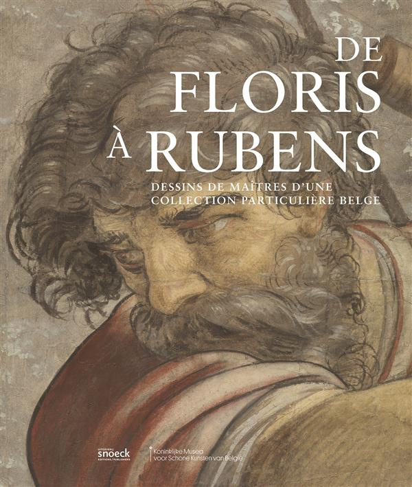 De Floris à Rubens. Dessins de maîtres d'une collection particulière belge