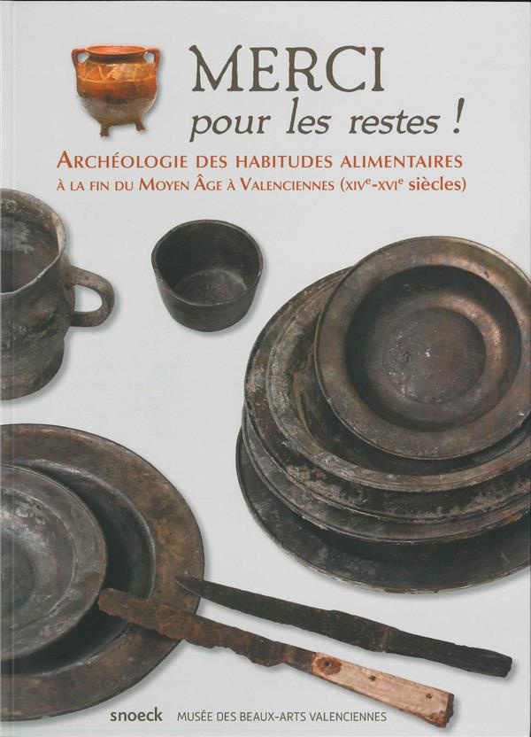 Merci pour les restes ! Archéologie des habitudes alimentaires à la fin du Moyen Age à Valenciennes
