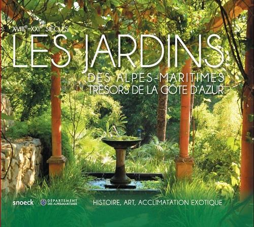Les jardins des Alpes maritimes, trésors de la Côte d'Azur. XVIIIe-XXIe siècles - Histoire, art, acc