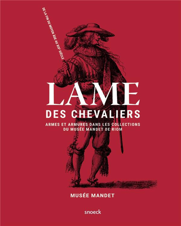 Lame des chevaliers. Armes et armures dans les collections du musée Mandet de Riom, de la fin du Moy