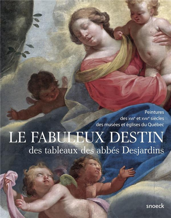 Le fabuleux destin des tableaux des abbés Desjardins. Peintures des XVIIe et XVIIIe siècles des musé