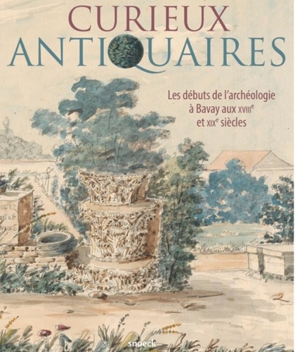 Curieux antiquaires. Les débuts de l'archéologie à Bavay aux XVIIIe et XIXe siècles