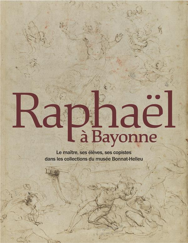 Raphaël à Bayonne. Le maître, ses élèves, ses copistes dans les collections du musée Bonnat-Helleu