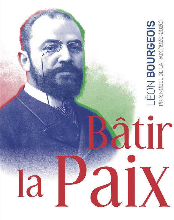Bâtir la paix. Léon Bourgeois, Prix Nobel (1920-2020)