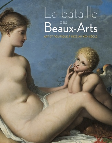 La bataille des Beaux-Arts. Art et politique à Nice au XIXe siècle