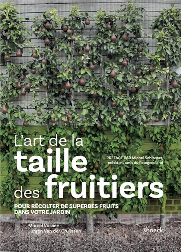 L'art de la taille des fruitiers. Pour récolter de superbes fruits dans votre jardin