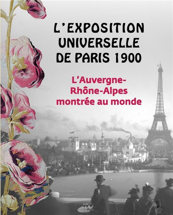 L'exposition universelle de Paris 1900. L'Auvergne-Rhône-Alpes montrées au monde