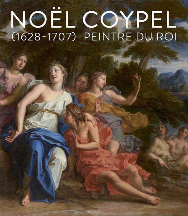 Noël Coypel. Peintre du roi.