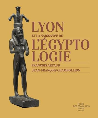 Lyon et la naissance de l'égyptologie. François Artaud - Jean-François Champollion