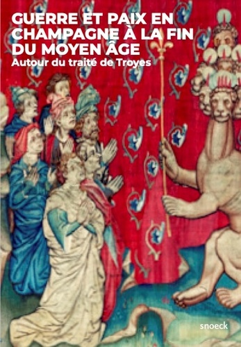 Guerre et paix en Champagne à la fin du Moyen-Age. Autour du traité de Troyes