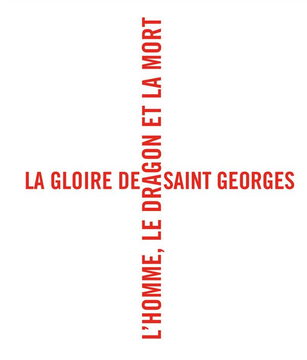 La gloire de Saint Georges. L'homme, le dragon et la mort