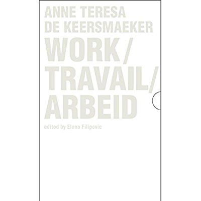 ANNE TERESA DE KEERSMAEKER, WORK/TRAVAIL/ARBEID-BOX (BOX 4 VOL)