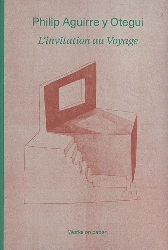 Philip Aguirre y Otegui. L'invitation au voyage - Works on paper, édition français-anglais-néerlanda