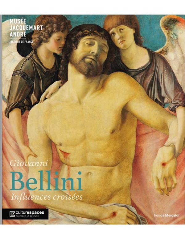 Giovanni Bellini. Influences croisées